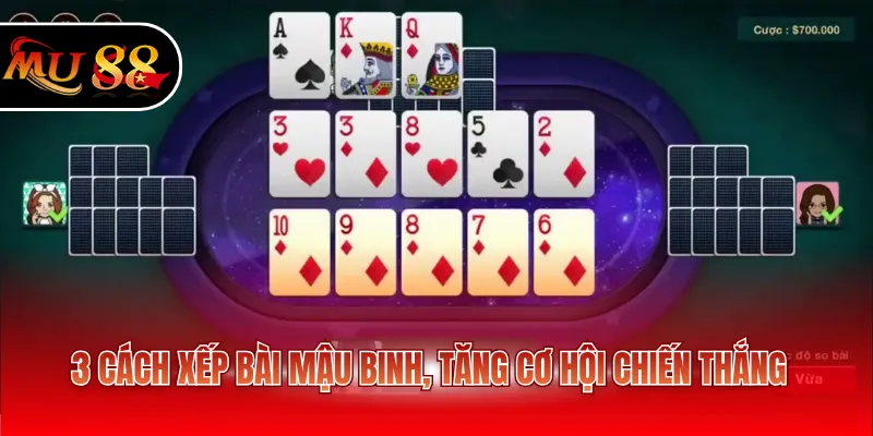 3 cách xếp bài mậu binh, tăng cơ hội chiến thắng