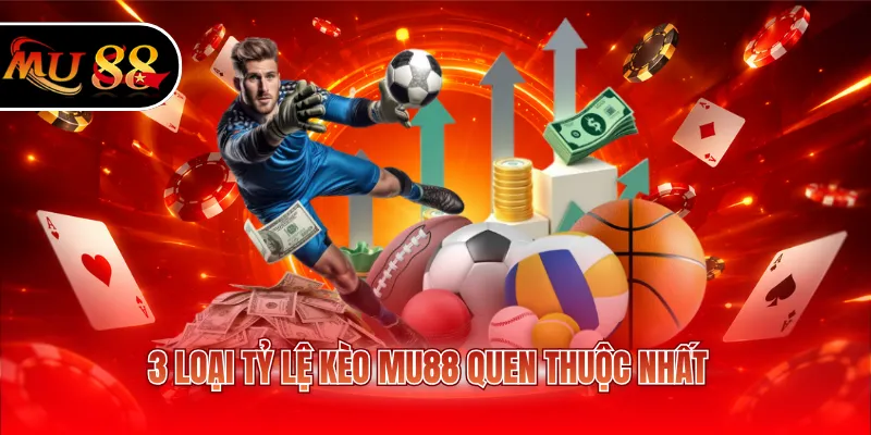 3 loại tỷ lệ kèo MU88 quen thuộc nhất