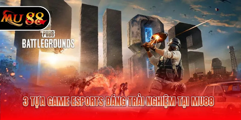 3 tựa game ESports đáng trải nghiệm tại MU88