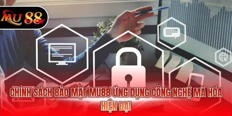 Chính sách bảo mật MU88 ứng dụng công nghệ mã hóa hiện đại
