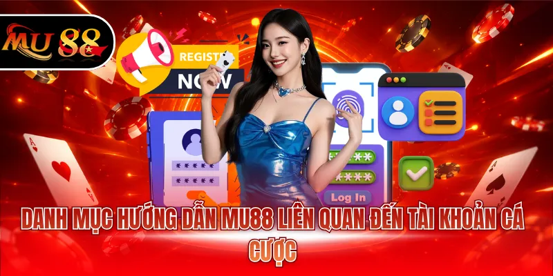 Danh mục hướng dẫn MU88 liên quan đến tài khoản cá cược