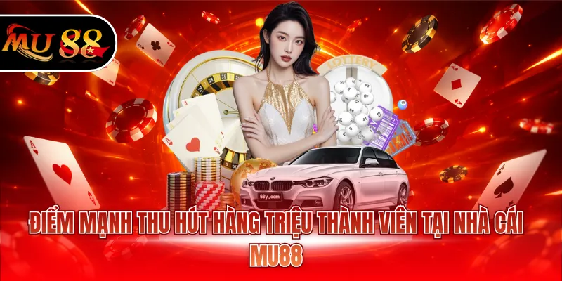 Điểm mạnh thu hút hàng triệu thành viên tại nhà cái MU88