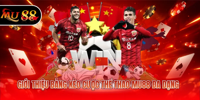Giới thiệu bảng kèo cược thể thao MU88 đa dạng
