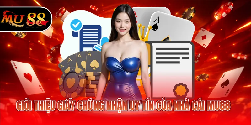Giới thiệu giấy chứng nhận uy tín của nhà cái MU88