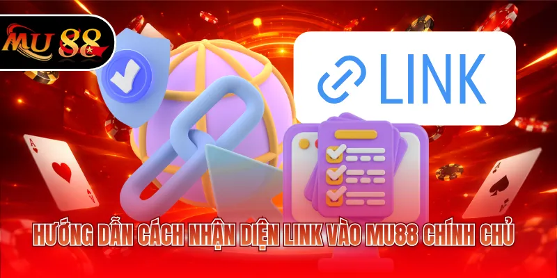 Hướng dẫn cách nhận diện link vào MU88 chính chủ