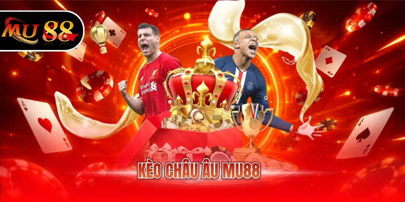 Kèo châu Âu MU88