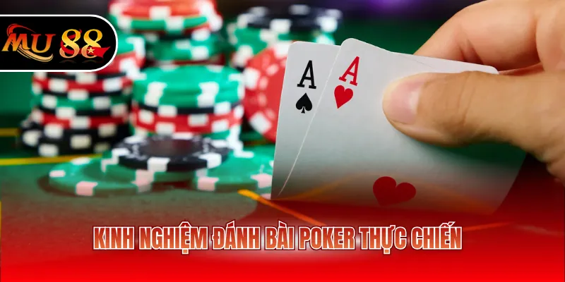 Kinh nghiệm đánh bài Poker thực chiến