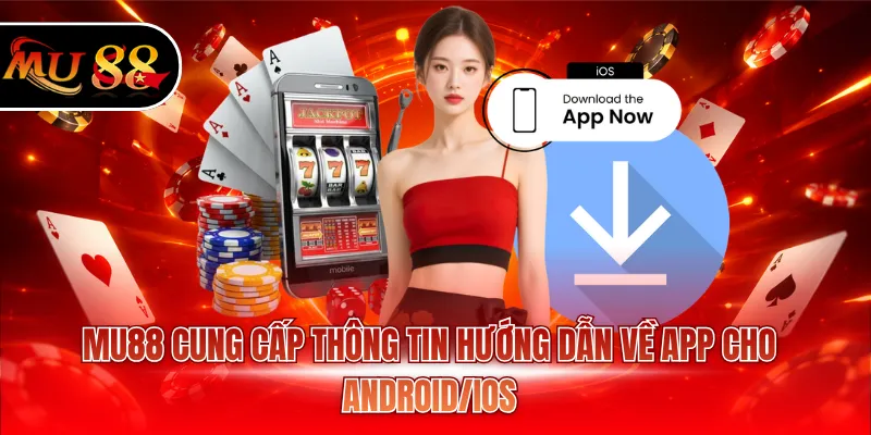 MU88 cung cấp thông tin hướng dẫn về app cho Android/iOS