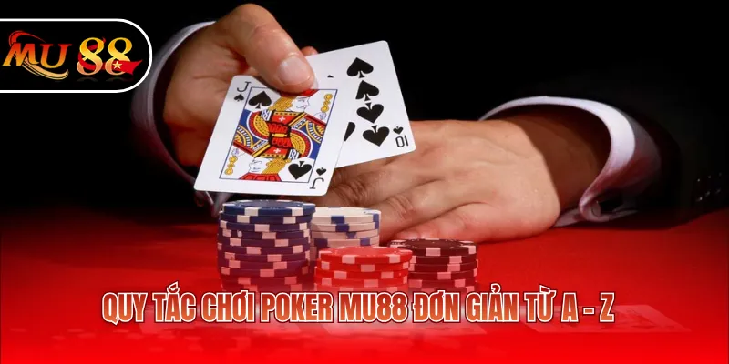Quy tắc chơi Poker MU88 đơn giản từ A - Z