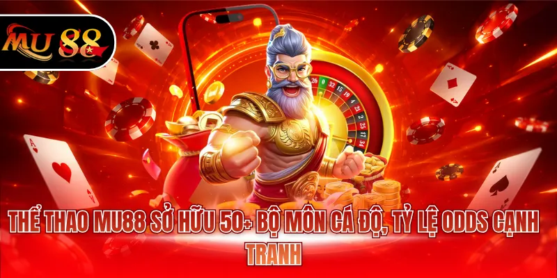 Thể thao MU88 sở hữu 50+ bộ môn cá độ, tỷ lệ odds cạnh tranh