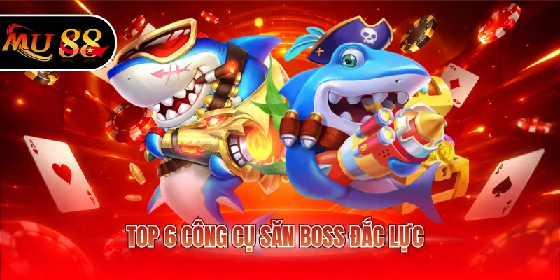 Top 6 công cụ săn Boss đắc lực