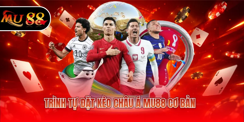 Trình tự đặt kèo châu Á MU88 cơ bản