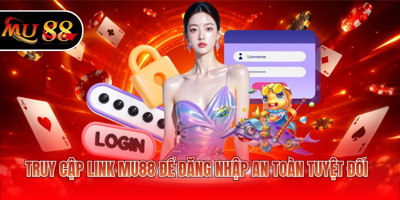 Truy cập link MU88 để đăng nhập an toàn tuyệt đối