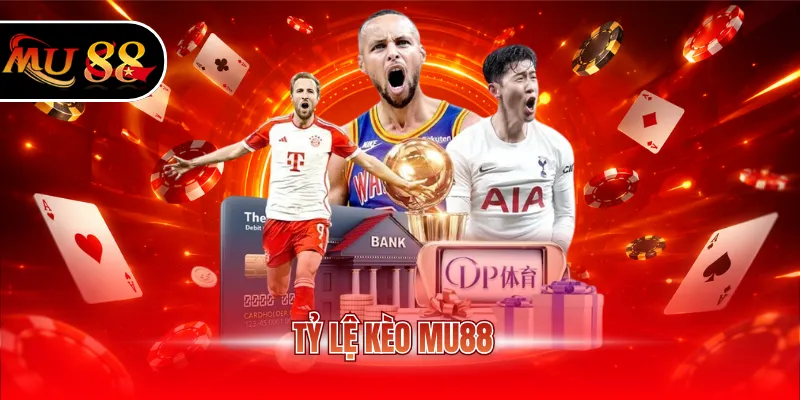 Tỉ lệ kèo MU88